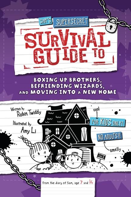 Sam's Supersecret Survival Guide to Boxing Up Brothers, Befriending Wizards, and Moving Into a New Home - Robin Twiddy