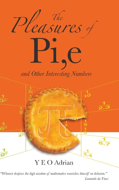 The Pleasures of Pi, e and Other Interesting Numbers - Y. E. O. Adrian