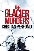 The Glacier Murders (Laura Badia, forensic detective in Patagonia, #1) - Cristian Perfumo