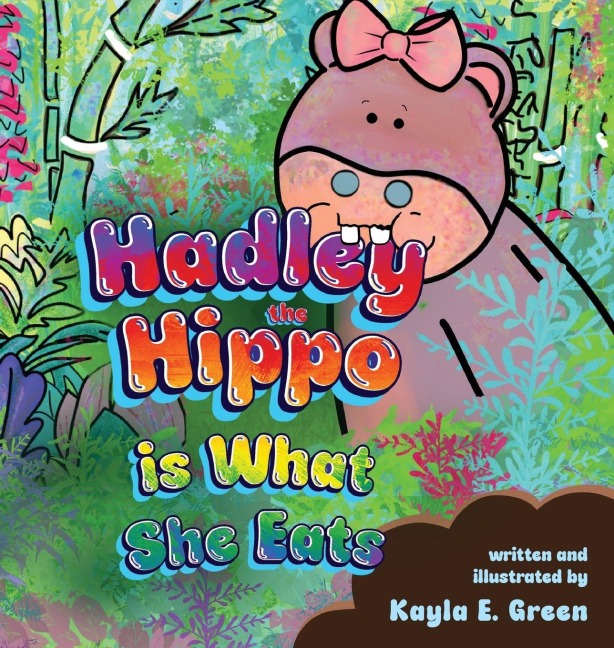 Hadley the Hippo Is What She Eats - Kayla E Green