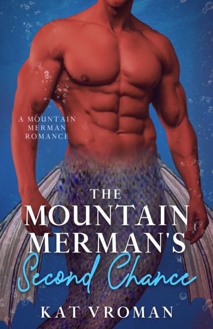 The Mountain Merman's Second Chance (Mountain Mermen) - Kat Vroman