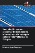 Cover-Bild zum Titel 'Uno studio su un sistema di irrigazione alimentato da energia solare fotovoltaica in Etiopia' von 'Zelalem Nega Temsgen'