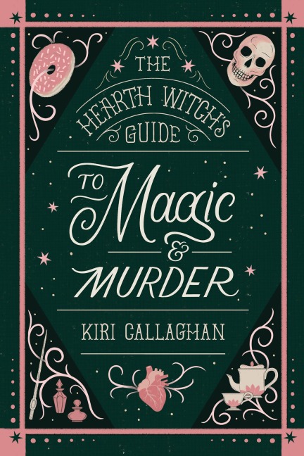 The Hearth Witch's Guide to Magic & Murder - Kiri Callaghan