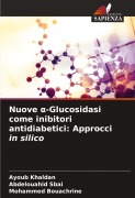 Cover-Bild zum Titel 'Nuove ¿-Glucosidasi come inibitori antidiabetici: Approcci in silico' von 'Ayoub Khaldan, Abdelouahid Sbai, Mohammed Bouachrine'