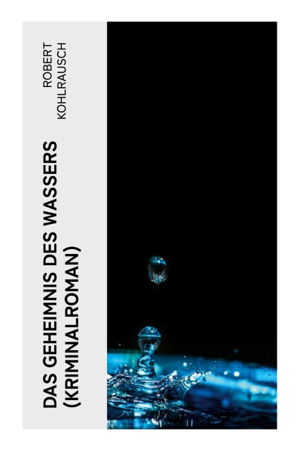 Das Geheimnis des Wassers (Kriminalroman) - Robert Kohlrausch