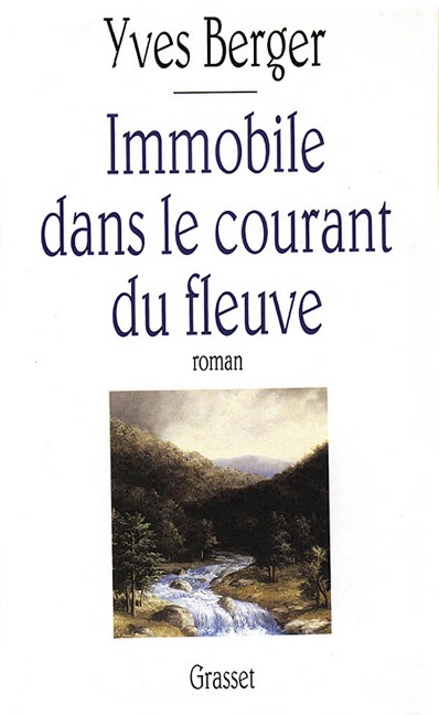 Immobile dans le courant du fleuve - Yves Berger