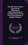 Cover-Bild zum Titel 'The Life Work of Henri Rene Guy de Maupassant, Embracing Romance, Comedy & Verse, for the First Time Complete in English Volume 6' von 'Guy de Maupassant, Paul Bourget, Robert Arnot'