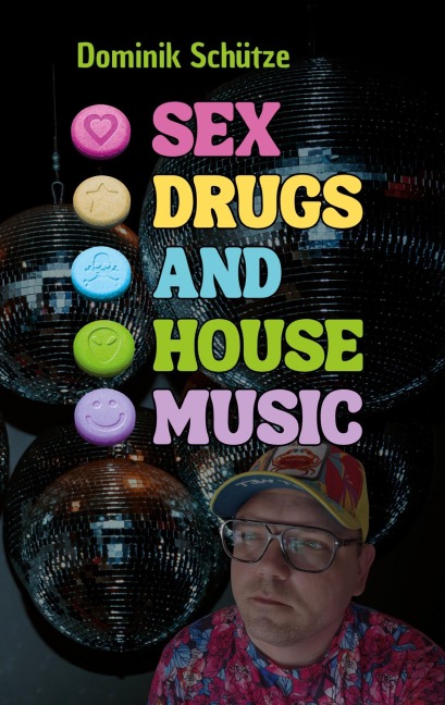 Sex, Drugs and House Music - Dominik Schütze