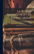 Cover-Bild zum Titel 'La Bonne Madeleine Et La Pauvre Marie: Quatre Histoires De Pauvre Amour' von 'Charles-Louis Philippe'
