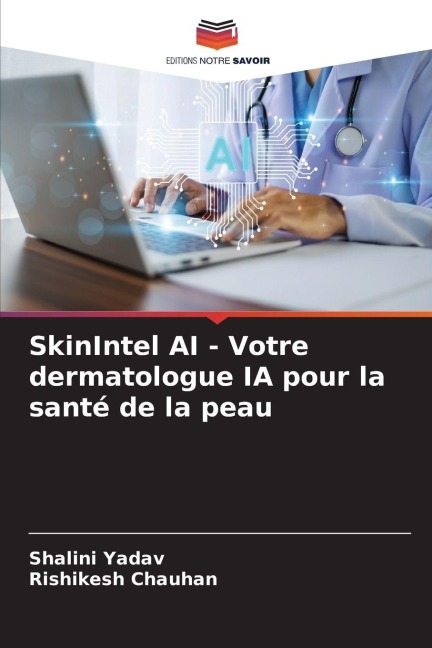 SkinIntel AI - Votre dermatologue IA pour la santé de la peau - Shalini Yadav, Rishikesh Chauhan