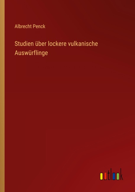 Studien über lockere vulkanische Auswürflinge - Albrecht Penck