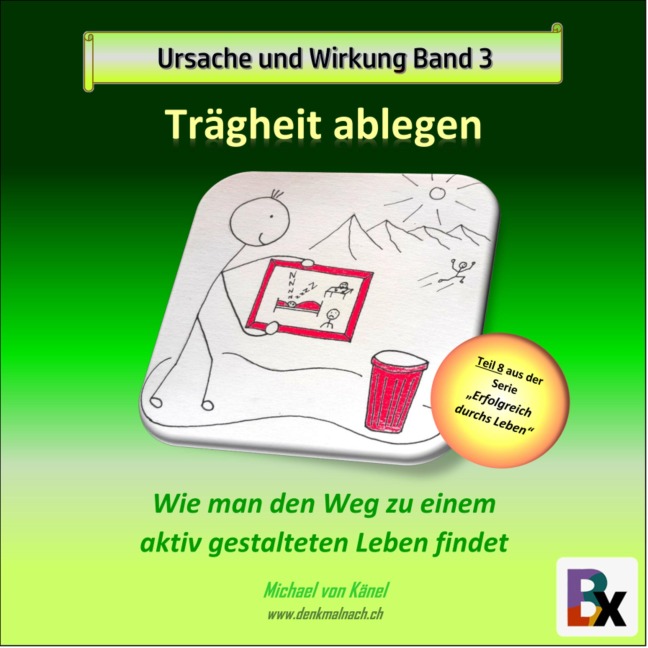 Ursache und Wirkung - Band 3: Trägheit ablegen - Michael von Känel
