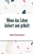 Cover-Bild zum Titel 'Wenn das Leben kichert und grübelt' von 'Gabi Ebermann'