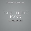 Talk to the Hand - Darrien Lee