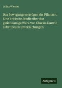 Cover-Bild zum Titel 'Das Bewegungsvermögen der Pflanzen. Eine kritische Studie über das gleichnamige Werk von Charles Darwin nebst neuen Untersuchungen' von 'Julius Wiesner'