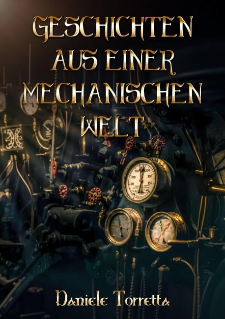 Geschichten aus einer mechanischen Welt 1 - Daniele Torretta