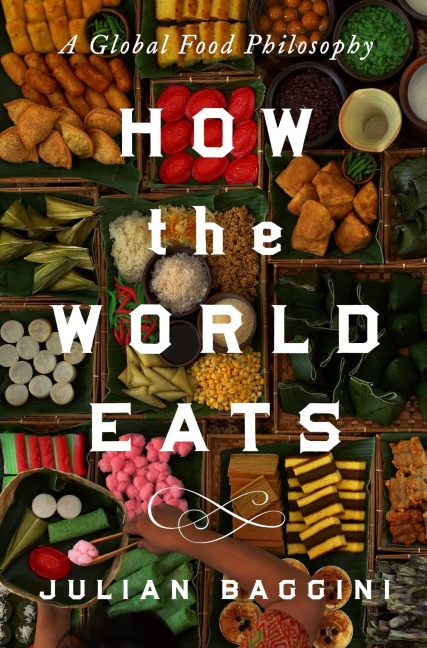 How the World Eats - Julian Baggini