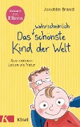 Cover-Bild zum Titel 'Das wahrscheinlich schönste Kind der Welt' von 'Joachim Brandl'