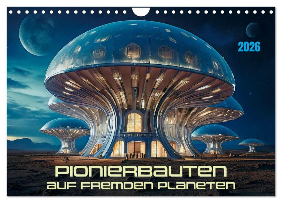 Pionierbauten auf fremden Planeten (Wandkalender 2026 DIN A4 quer), CALVENDO Monatskalender - Werner Braun