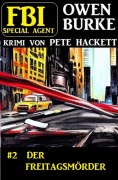 Cover-Bild zum Titel 'FBI Special Agent Owen Burke 2: Der Freitagsmörder' von 'Pete Hackett'