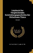 Lehrbuch Der Vergleichenden Entwicklungsgeschichte Der Wirbellosen Thiere; Volume 3 - Eugene Korschelt, Karl Heider