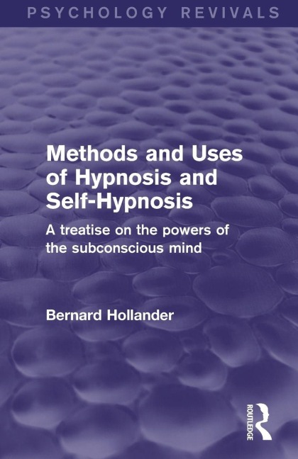 Methods and Uses of Hypnosis and Self-Hypnosis (Psychology Revivals) - Bernard Hollander