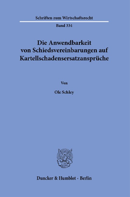 Die Anwendbarkeit von Schiedsvereinbarungen auf Kartellschadensersatzansprüche. - Ole Schley