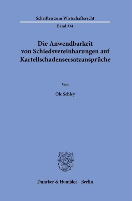 Die Anwendbarkeit von Schiedsvereinbarungen auf Kartellschadensersatzansprüche. - Ole Schley