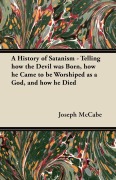 Cover-Bild zum Titel 'A History of Satanism - Telling how the Devil was Born, how he Came to be Worshiped as a God, and how he Died' von 'Joseph Mccabe'