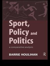 Sport, Policy and Politics - Barrie Houlihan