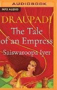 Draupadi: The Tale of an Empress - Saiswaroopa Iyer