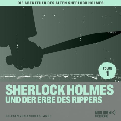 Sherlock Holmes und der Erbe des Rippers (Die Abenteuer des alten Sherlock Holmes, Folge 1) - Arthur Conan Doyle, Charles Fraser