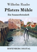 Pfisters Mühle - Wilhelm Raabe
