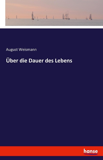 Über die Dauer des Lebens - August Weismann