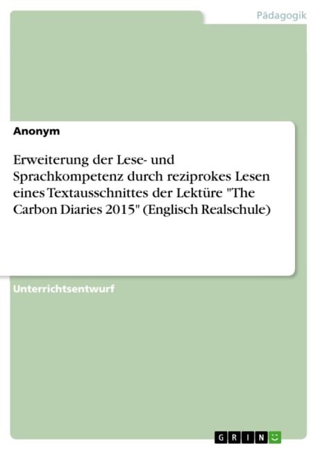 Erweiterung der Lese- und Sprachkompetenz durch reziprokes Lesen eines Textausschnittes der Lektüre "The Carbon Diaries 2015" (Englisch Realschule) - Anonymous