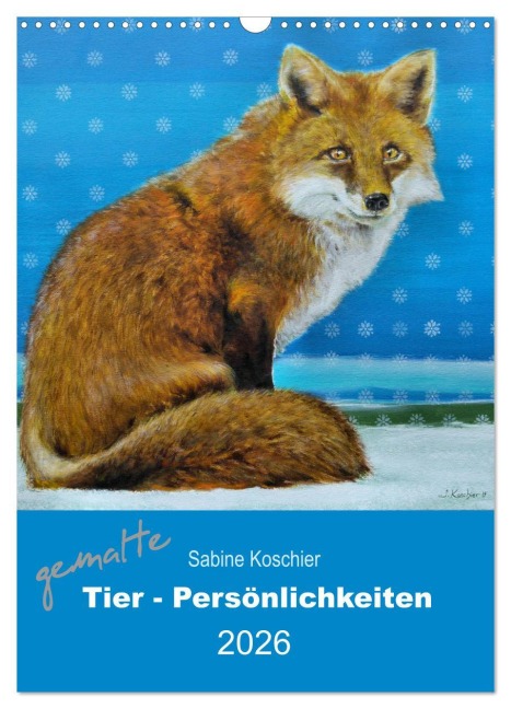 gemalte Tier-Persönlichkeiten (Wandkalender 2026 DIN A3 hoch), CALVENDO Monatskalender - Sabine Koschier