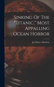 Cover-Bild zum Titel 'Sinking Of The "titanic," Most Appalling Ocean Horror' von 'Mowbray Jay Henry'