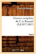 Cover-Bild zum Titel 'Oeuvres Complètes de P. de Ronsard. Tome 6 (Éd.1857-1867)' von 'Pierre De Ronsard'