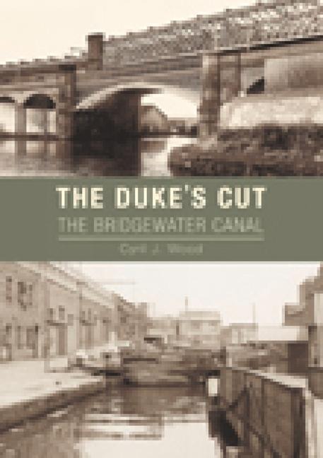 The Duke's Cut: Bridgewater Canal - Cyril J. Wood