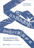 Cover-Bild zum Titel 'unBinding Bodies - Zur Geschichte des Füßebindens in China' von ''
