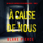 Cover-Bild zum Titel 'À cause de nous (Un thriller à suspense du FBI de Morgan Cross ¿ Tome 6)' von 'Blake Pierce'