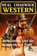 Cover-Bild zum Titel 'John Dewey und die Schlange aus Stahl: Western' von 'Neal Chadwick'