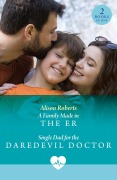 Cover-Bild zum Titel 'A Family Made In The Er / Single Dad For The Daredevil Doctor' von 'Alison Roberts'