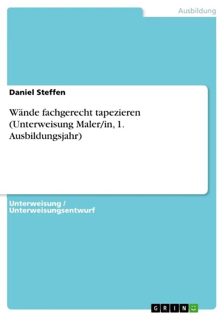 Wände fachgerecht tapezieren (Unterweisung Maler/in, 1. Ausbildungsjahr) - Daniel Steffen