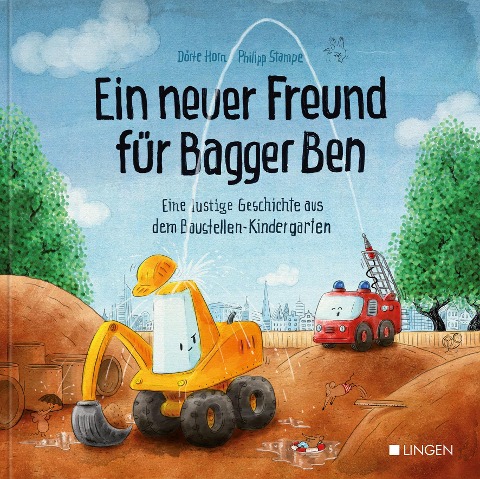 Ein neuer Freund für Bagger Ben - Dörte Horn, Philipp Stampe