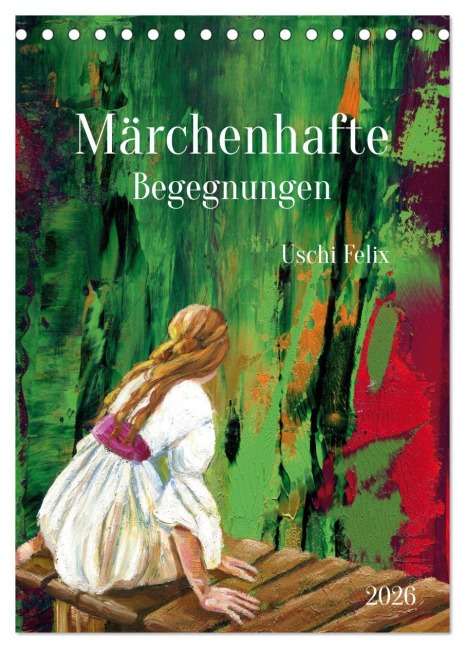 Märchenhafte Begegnungen (Tischkalender 2026 DIN A5 hoch), CALVENDO Monatskalender - Uschi Felix