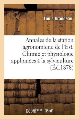 Annales de la Station Agronomique de l'Est. Chimie Et Physiologie Appliquées À La Sylviculture - Louis Grandeau