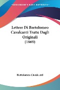 Lettere Di Bartolomeo Cavalcanti Tratte Dagli Originali (1869) - Bartolomeo Cavalcanti