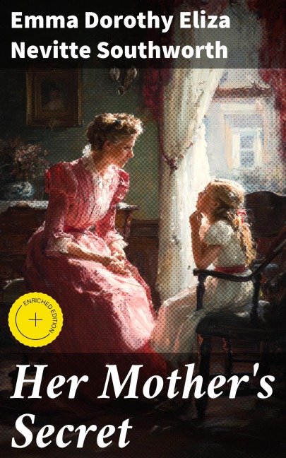 Her Mother's Secret - Emma Dorothy Eliza Nevitte Southworth