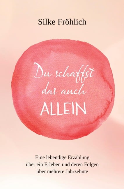 Du schaffst das auch ALLEIN - Silke Fröhlich